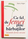 Ce Fel De Femei le Plac Barbatilor, Secretele femeii versate, Sherry Argov, Relatii de cuplu, dating, psihologie practica., Teora