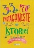 Cumpara ieftin 33 de fete protagoniste ale istoriei/***