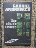 SPRE O FILOZOFIE A DISIDENTEI de GABRIEL ANDREESCU , 1992