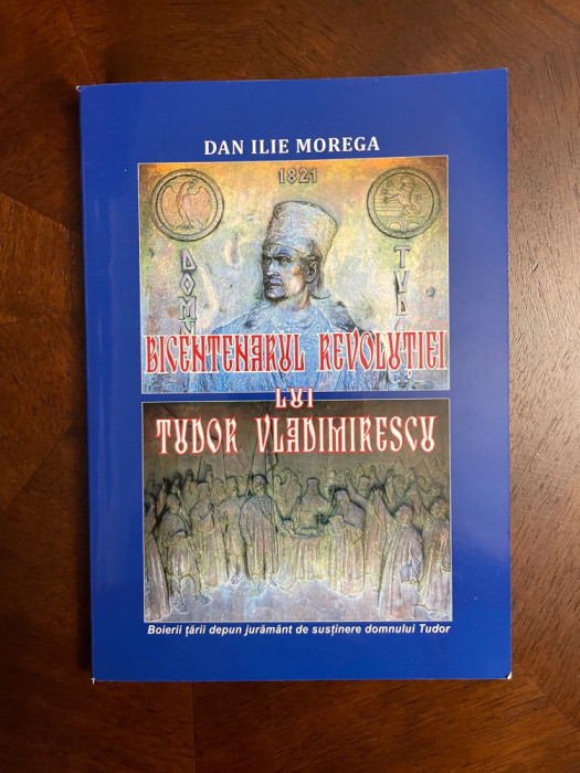 Dan Ilie Morega - Bicentenarul Revolutiei lui TUDOR VLADIMIRESCU (cu autograf!)