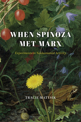 When Spinoza Met Marx: Experiments in Nonhumanist Activity foto
