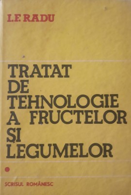TRATAT DE TEHNOLOGIE A FRUCTELOR SI LEGUMELOR I.F. RADU VOL 1 foto