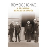 A trianoni b&eacute;keszerződ&eacute;s - Romsics Ign&aacute;c