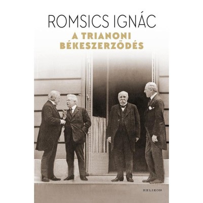 A trianoni b&amp;eacute;keszerződ&amp;eacute;s - Romsics Ign&amp;aacute;c foto