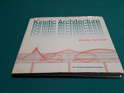 ARHITECTURA KINETICĂ / WILLIAM ZUK, ROGER. H. CLARK/TEXT LIMBA ENGLEZĂ /1970*200 foto
