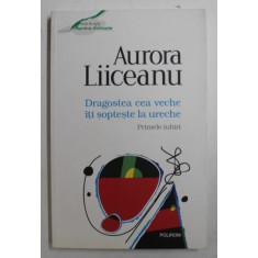 DRAGOSTEA CEA VECHE ITI SOPTESTE LA URECHE de AURORA LIICEANU , 2015