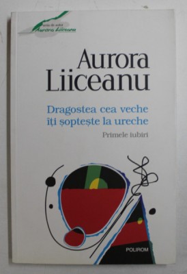 DRAGOSTEA CEA VECHE ITI SOPTESTE LA URECHE de AURORA LIICEANU , 2015 foto