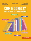 Cum e corect? Ghid practic de limba rom&acirc;nă (conform DOOM3): fonetică, ortografie, lexic, morfologie, sintaxă, punctuație - Bogdan Ratiu, Diana Iacob,
