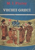 Cumpara ieftin Vechii Greci - M.I. Finley, Editura Eminescu 1974, Istorie Grecia Antica, Clepsidra, 235 Pagini