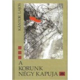 A Korunk n&eacute;gy kapuja - K&aacute;ntor Lajos
