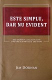 Este simplu, dar nu evident. Zece lucruri pe care le stiu acum si pe care as fi vrut sa le stiu atunci - Jim Dornan