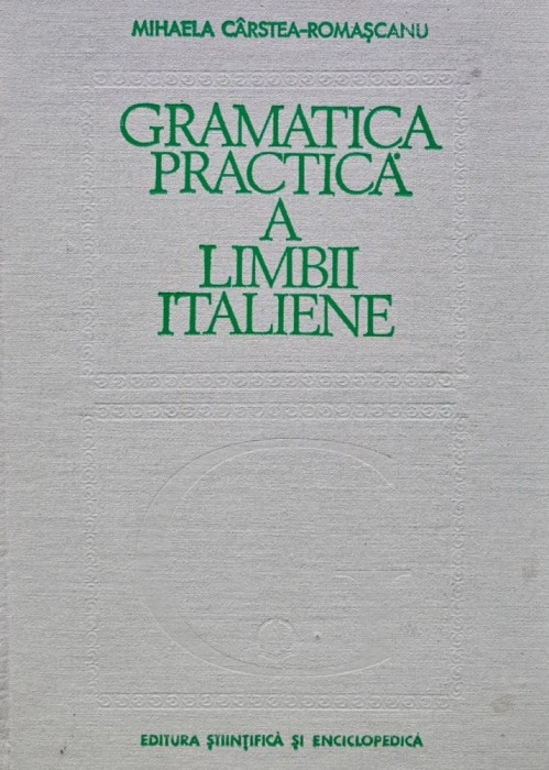 Gramatica practica a limbii italiene - 1980 - Mihaela Carstea Romascanu (AR293)