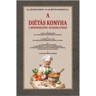 A di&amp;eacute;t&amp;aacute;s konyha a mindennapos gyakorlatban - Dr. &amp;Aacute;ngy&amp;aacute;n J&amp;aacute;nos foto