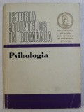 ISTORIA STIINTELOR IN ROMANIA - PSIHOLOGIA , volum elaborat de ALEXANDRU ROSCA si MARIA BEJAT , 1976
