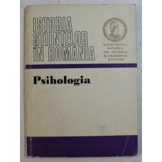 ISTORIA STIINTELOR IN ROMANIA - PSIHOLOGIA , volum elaborat de ALEXANDRU ROSCA si MARIA BEJAT , 1976