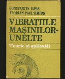 VIBRAȚIILE MAȘINILOR UNELTE - TEORIE ȘI APLICAȚII - CONSTANTIN ISPAS - MECANICĂ