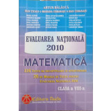 EVALUAREA NATIONALA 2010. MATEMATICA CLASA A VIII-A-ARTUR BALAUCA SI COLAB.-103416