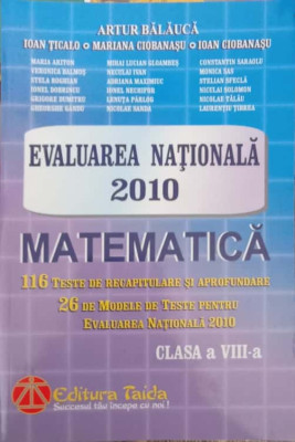 EVALUAREA NATIONALA 2010. MATEMATICA CLASA A VIII-A-ARTUR BALAUCA SI COLAB. foto