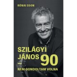 Szil&aacute;gyi J&aacute;nos 90 - Nem gondoltam volna - R&oacute;nai Egon