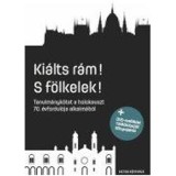 Ki&aacute;lts r&aacute;m! S f&ouml;lkelek!