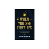When You See Fireflies: Enlightening and Equipping Leaders and Parents to Minister Effectively to Generation Alpha