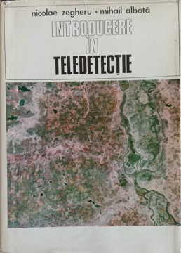 INTRODUCERE IN TELEDETECTIE-N. ZEGHERU, M. ALBOTA foto