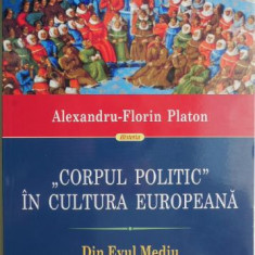 Corpul politic in cultura europeana. Din Evul Mediu pana in epoca moderna – Alexandru-Florin Platon