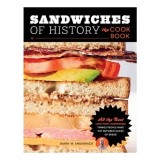 Cumpara ieftin Sandwiches of History: The Cookbook All the Best (and Most Surprising) Things People Have Put Between Slices of Bread