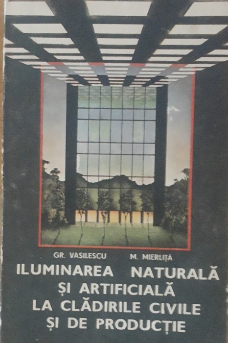 Iluminarea Naturala Si Artificiala La Cladirile Civile Si De Productie - Gr. Vasilescu, M. Mierlita