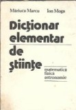 Dictionar elementar de stiinte. Matematica, fizica, astronomie - Ion Moga, Mariuca Marcu