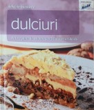 Dulciuri. Retete pline de savoare pentru deserturi de vis. Delicii in bucatarie, vol. 4