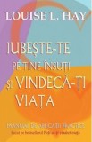 Iubeste-te pe tine insuti si vindeca-ti viata - Louise L. Hay