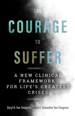 The Courage to Suffer: A New Clinical Framework for Life&amp;#039;s Greatest Crises foto