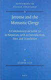 Jerome and the Monastic Clergy. A Commentary on Letter 52 to Nepotian, with and Introduction, Text, and Translation - Andrew Cain