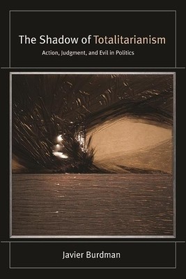 The Shadow of Totalitarianism: Action, Judgment, and Evil in Politics foto