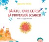 Baiatul Care Dorea Sa Priveasca Soarele. Cum Sa Ai Grija De Tine,Juliette Ttofa - Editura For You