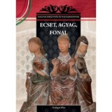 Ecset, agyag, fonal - Magyar kir&aacute;lyn&eacute;k &eacute;s nagyasszonyok 26. - Szil&aacute;gyi Rita