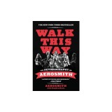 Walk This Way: The Autobiography of Aerosmith