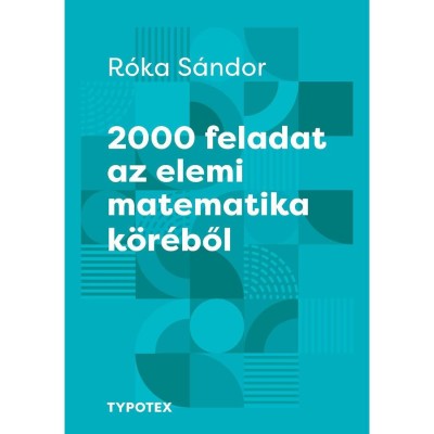 2000 feladat az elemi matematika k&amp;ouml;r&amp;eacute;ből - R&amp;oacute;ka S&amp;aacute;ndor foto