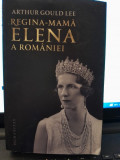 REGINA MAMA ELENA A ROMANIEI - ARTHUR GOULD LEE, Humanitas