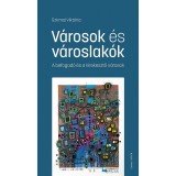 V&aacute;rosok &eacute;s v&aacute;roslak&oacute;k - A befogad&oacute; &eacute;s a kirekesztő v&aacute;rosok - Szirmai Vikt&oacute;ria