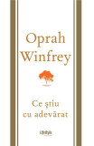 Ce știu cu adevărat - Paperback brosat - Oprah Winfrey - Lifestyle
