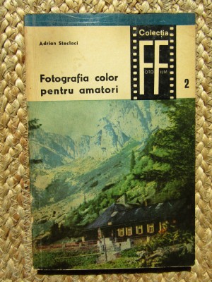 Fotografia Color Pentru Amatori - Adrian Steclaci foto