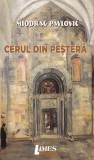 Cerul din peșteră - Paperback brosat - Miodrag Pavlović - Limes