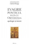 Evagrie Ponticul fata cu ortodoxia. Apologie si istorie - Gabriel Bunge - Editura Deisis