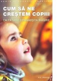Cum sa ne crestem copiii. Calea spre desavarsita bucurie - N. E. Pestov