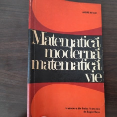 ANDRE REVUZ- MATEMATICA MODERNA, MATEMATICA VIE. TRADUCERE DE EUGEN RUSU