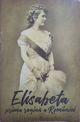 ELISABETA PRIMA REGINA A ROMANIEI-GEORGE BENGESCU foto