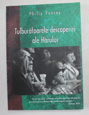 TULBURATOARELE DESCOPERIRI ALE HARULUI de PHILIP YANCEY , 2004 foto
