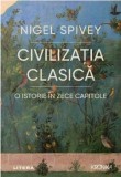 Cumpara ieftin Civilizatia clasica. O istorie in zece capitole/Nigel Spivey, Litera